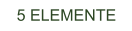 5 ELEMENTE