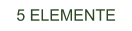 5 ELEMENTE